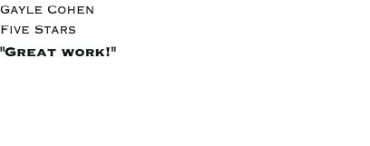 Gayle Cohen Five Stars "Great work!"
